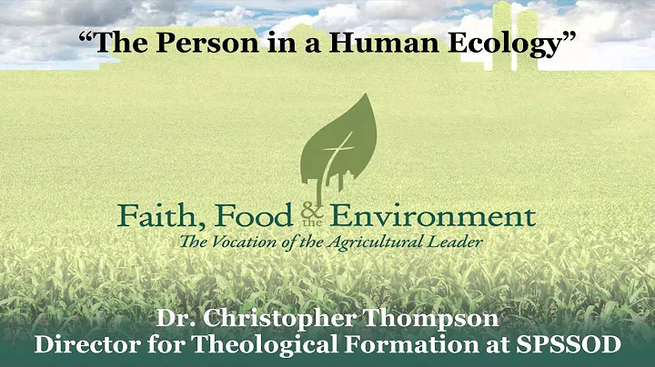 Faith, Food & the Environment: Dr. Christopher Thompson on The Person in a Human Ecology