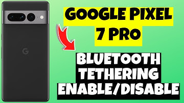 Google Pixel 7 Pro Google Pixel 7 Pro Bluetooth Tethering Enable/Disable