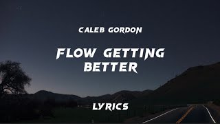 Flow Getting Better (Lyrics) - Caleb Gordon