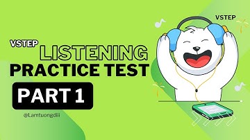 TEST 4 PART 1 - LUYỆN TẬP VÀ THỰC HÀNH LISTENING - TỰ HỌC VSTEP