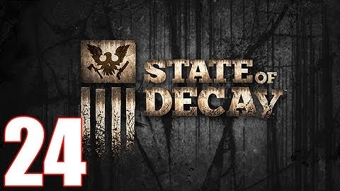 State Of Decay Walkthrough Part 24 Gameplay Let
