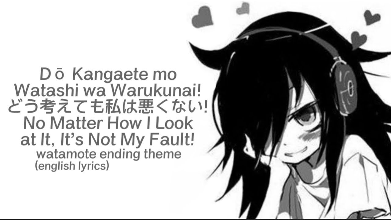 watamote ending - dou kangaete mo watashi wa wurukunai (tradução