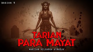 WARISAN KELUARGA ATMADJA / TARIAN PARA MAYAT / BAGIAN 4