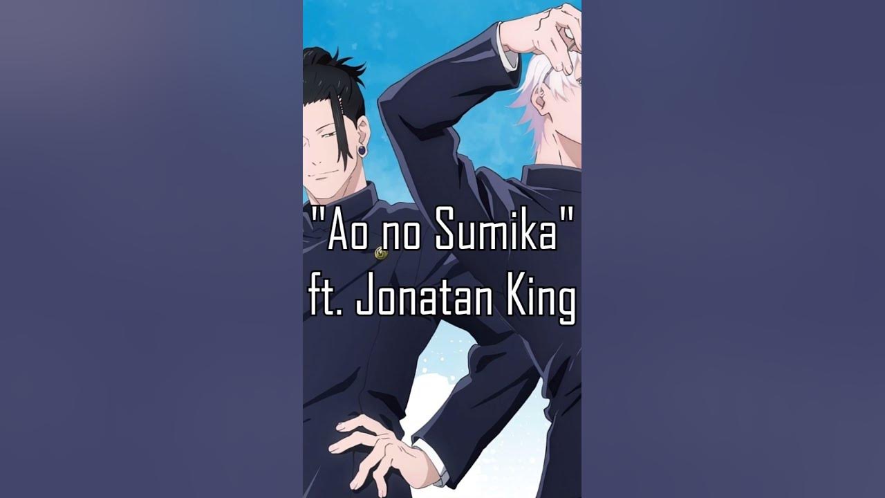 Ao no Sumika ft @JonatanKing Full Version here! https://youtu.be/DXtbN7IXQGY #jujutsukaisen