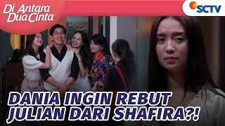 Merasa Iri? Dania Akan Rebut Julian dari Shafira | Di Antara Dua Cinta - Episode 64
