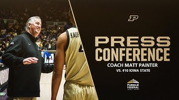 Coach Matt Painter Press Conference vs. Iowa State | Purdue Men