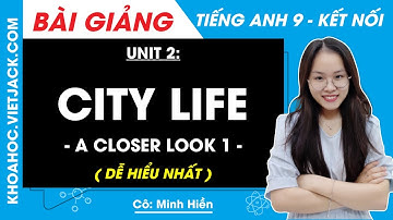 Tiếng Anh 9 Unit 2 | A closer look 1 | City Life - trang 20 Global Success (DỄ HIỂU NHẤT)
