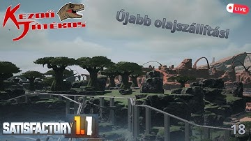 Satisfactory 1.1 18.rész - Még több kell! (Újabb OLAJSZÁLLÍTÁS!)-Kezdő-Live