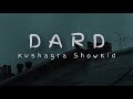 Dard lyrics  kushagra showkidd