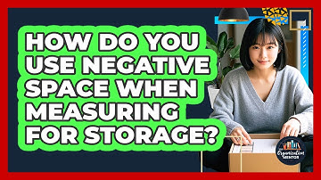 How Do You Use Negative Space When Measuring For Storage? - Your Organization Mentor
