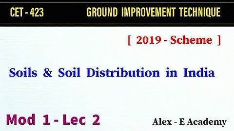 CET  423 - Ground Improvement Technique | Mod 1 - Lec 2 | Soils & Soil Distribution in India |S7 KTU