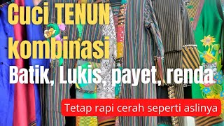 CARA CUCI TENUN KOMBINASI BATIK, LUKIS DAN PAYET. Tenun tetap rapi, lukis dan payet tetap cerah.