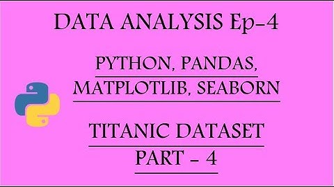 Data Analysis with Python, Pandas, Matplotlib and Seaborn Ep-4 | Titanic Pt-4 |
