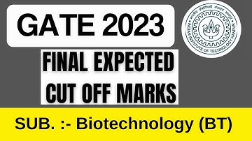 GATE 2023 |  Final Cut off marks of  Biotechnology |BT |  FINAL CUT OFF