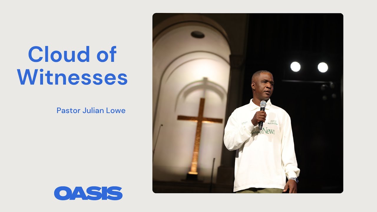 Церковь Оазис | Облако свидетелей | Джулиан Лоу