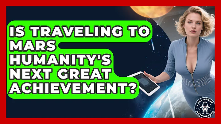 Is Traveling To Mars Humanity's Next Great Achievement? - All About Astronauts
