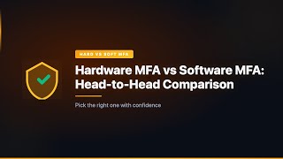 Hardware MFA vs Software MFA: Head-to-Head Comparison