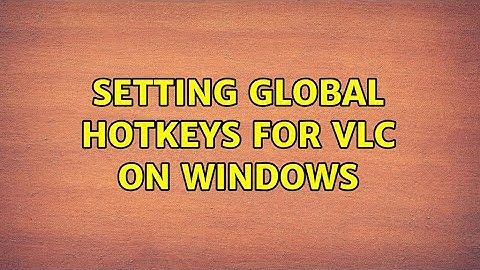Setting Global Hotkeys for VLC on Windows (2 Solutions!!)