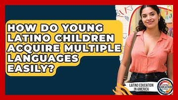 How Do Young Latino Children Acquire Multiple Languages Easily? - Latino Education in America