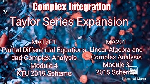 Taylor series expansion/KTU/S3/Maths/MAT201/PDECA/Module 4/MA201/LACA/Module 3/Complex Integration