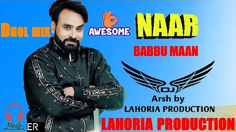 Naar  Dhol Mix  Babbu Maan Ft   Dj Arsh Record       Lahoria Production Djbass New Remix
