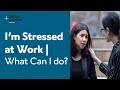 I&#39;m Stressed at Work | What Can I do?