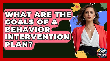 What Are The Goals Of A Behavior Intervention Plan? - Answers About Autism