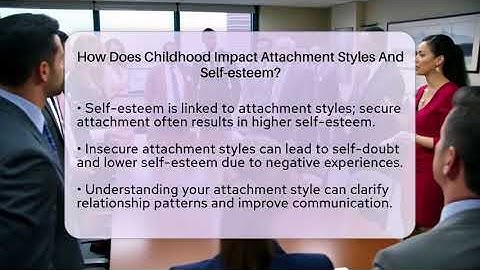 How Does Childhood Impact Attachment Styles And Self-esteem? - The Love Workshop