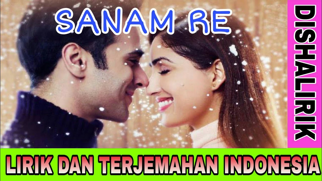 Sanam Re Lirik Dan Terjemahan SANAM RE - LIRIK DAN TERJEMAHAN INDONESIA - ARTINYA - ARIJIT SINGH