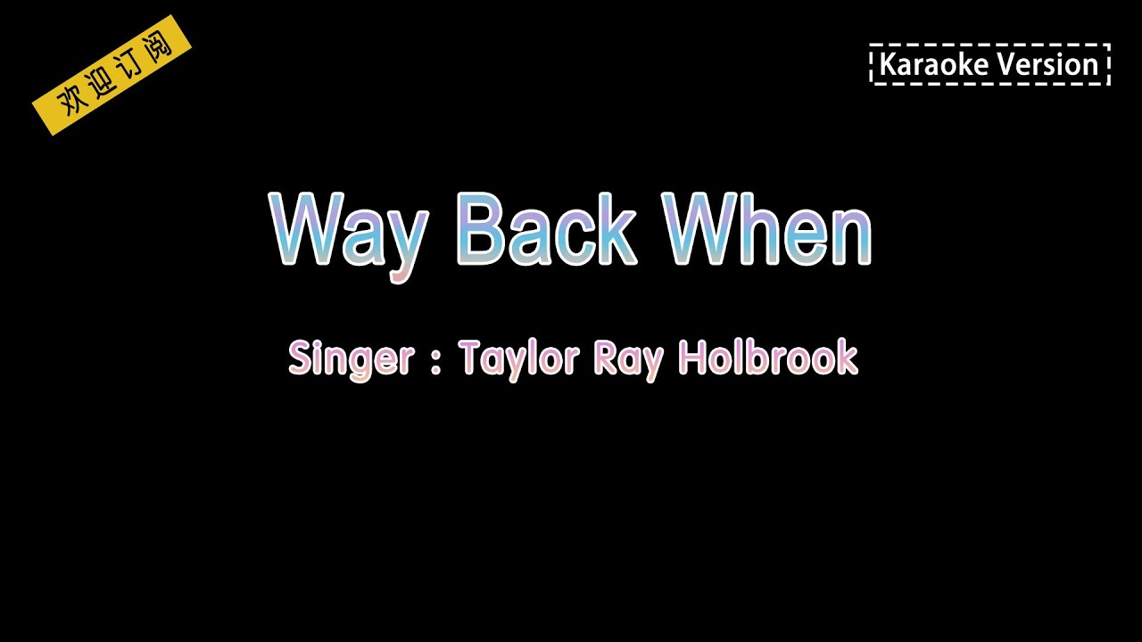 Taylor Ray Holbrook - Way Back When (Karaoke Lyrics Version) - Youtube
