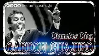 CARDON GUAJIRO - Diomedes Diaz