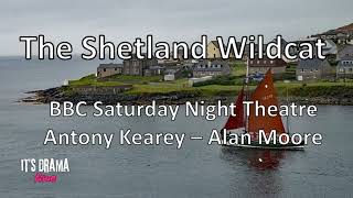The Shetland Wildcat - BBC Saturday Night Theatre - Antony Kearey - Alan Moore - Drama Time with BBC