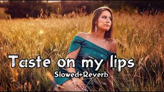 Taste On My Lips - Dharia - (Slowed+Reverb) | Slow + Reverb | New Song 18 August 2022