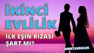 İkinci Evlilik de İlk Eşin Rızası Olmalı mı? | AHMET KURUCAN