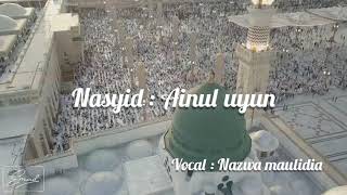 Lirik Nasyid Ainul Uyun (Permata dari segala permata) + Terjemah  Vocal : Nazwa Maulidia