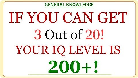 IF YOU CAN GET 3 OUT OF 20! YOUR IQ LEVEL IS 200+!