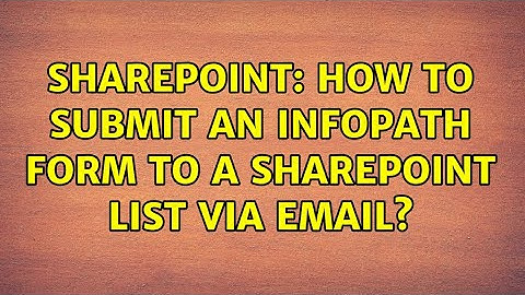 Sharepoint: How to submit an InfoPath form to a SharePoint List via email? (2 Solutions!!)