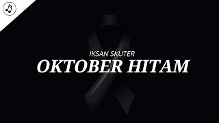 Iksan Skuter - Oktober Hitam (Lirik)