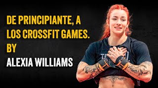 De principiante, a los Crossfit Games. By Alexia Williams.