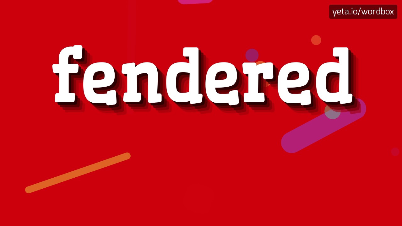 FENDERED - HOW TO PRONOUNCE FENDERED?