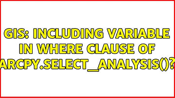GIS: Including variable in where clause of arcpy.Select_analysis()? (5 Solutions!!)