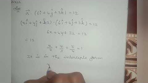 Find the intercepts cut off by the plane r vector. (6i+4j+3k)=12 on the coordinate axes// exe 6.6