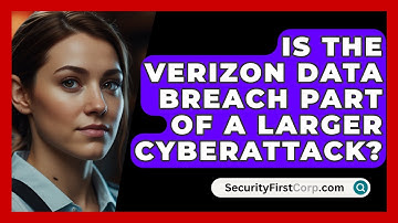 Is The Verizon Data Breach Part Of A Larger Cyberattack? - SecurityFirstCorp.com