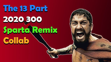 The 13 Part 2020 300 Sparta Remix Collab