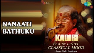 Nanaati Bathuku | Kadiri Sax In Light Classical Mood | Kadri Gopalnath Songs | nan