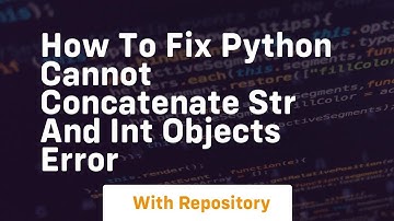 how to fix python cannot concatenate str and int objects error