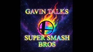 Gavin Talks Super Smash Bros