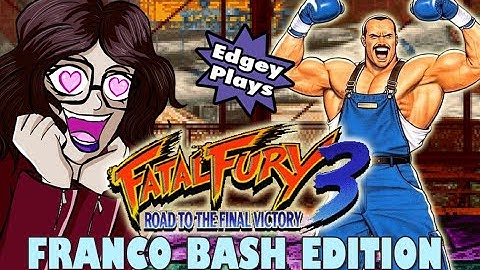 Edgey Plays Fatal Fury 3: Franco Bash Edition