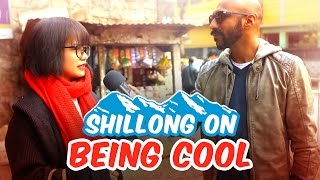 Shillong On Being Cool #BeingIndian