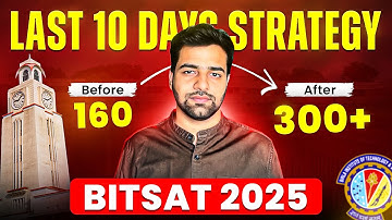 Last 10 Days BITSAT 2025 STRATEGY: Score 300+